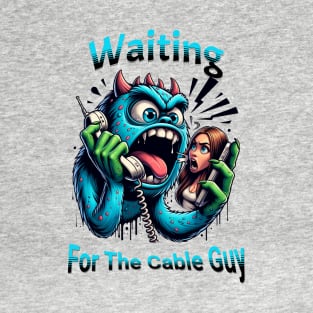Waiting for the cable guy T-Shirt
